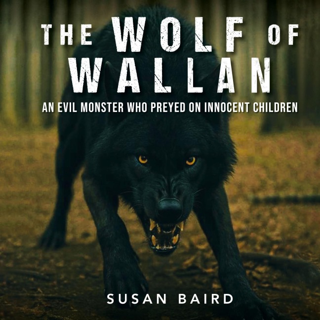 The Wolf of Wallan: An Evil Monster who Preyed on Innocent Children