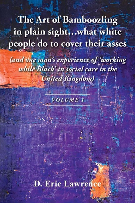 The Art of Bamboozling in plain sight...what white people do to cover their asses: (and one mans experience of working while Black in social care in the United Kingdom)