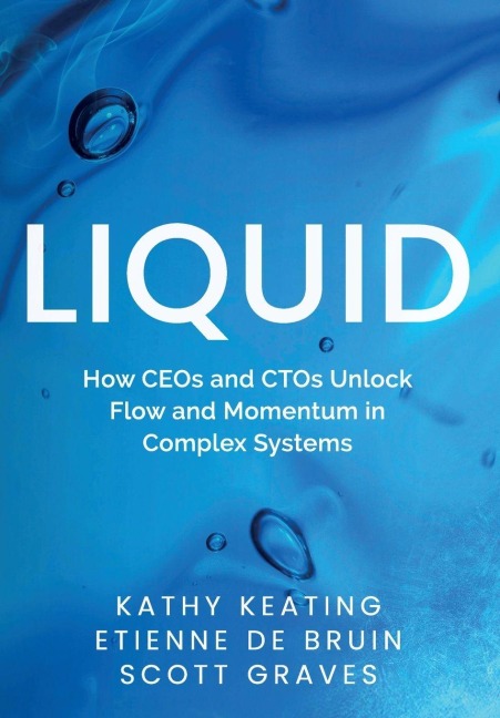 Liquid: How CEOs & CTOs Unlock Flow and Momentum in Complex Systems