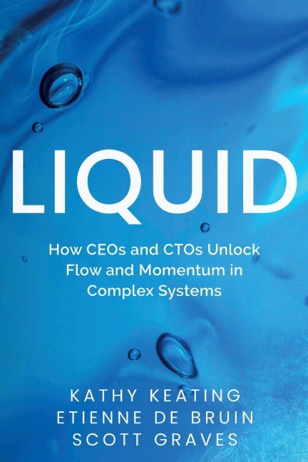 Liquid: How CEOs & CTOs Unlock Flow and Momentum in Complex Systems