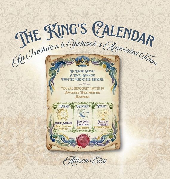 The Kings Calendar: An Invitation to Yahwehs Appointed Times