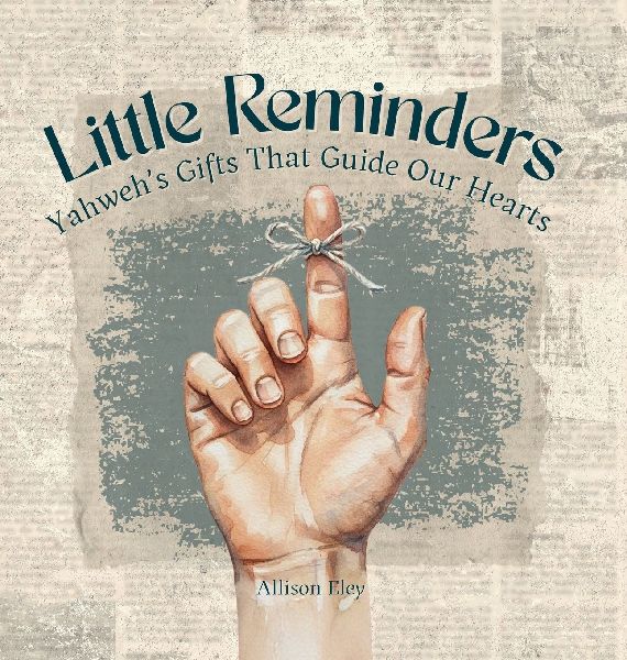 Little Reminders: Yahweh's Gifts That Guide Our Hearts