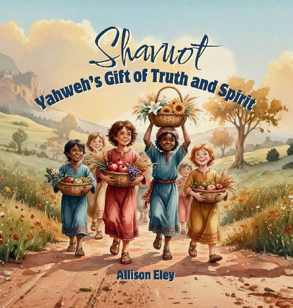 Shavuot: Yahweh's Gift of Truth and Spirit