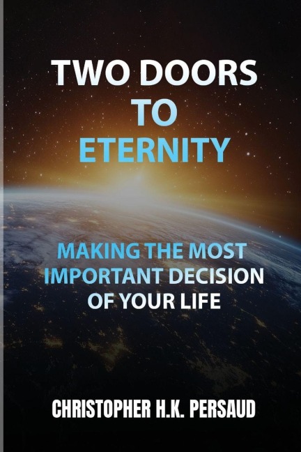 TWO DOORS TO ETERNITY: Making The Most Important Decision  of Your Life