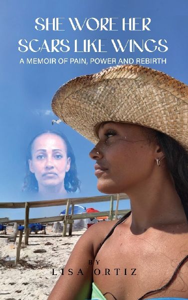 She Wore Her Scars Like Wings: A Memoir of Pain, Power and Rebirth
