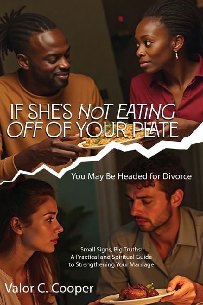 IF SHE'S NoT EATING OFF OF YOUR PLATE You May Be Headed for Divorce Small Signs, Big Truths: A Practical and Spiritual Guide to Strengthening Your MarriageSmall Signs, Big Truths: A Practical and Spiritual Guide to Strengthening Your Marriage