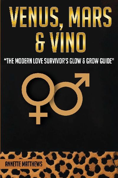 VENUS, MARS & VINO: THE MODERN LOVE SURVIVORS GLOW & GROW GUIDE