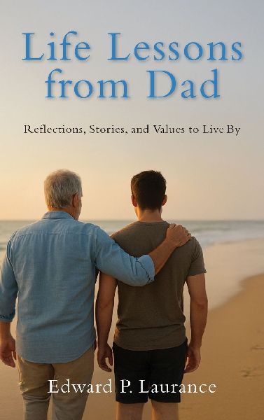 Life Lessons from Dad: Reflections, Stories, and Values to Live By