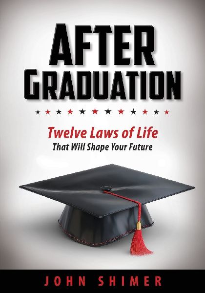After Graduation: Twelve Laws of Life That Will Shape Your Future - A Meaningful Graduation Gift for High School & College Graduates