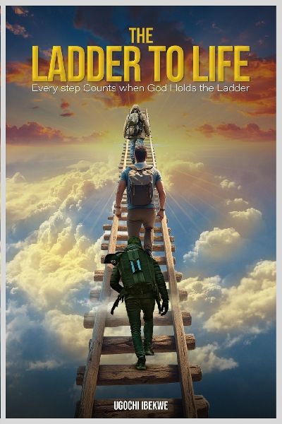 The Ladder to Life: Every Step Counts When God Holds The Ladder