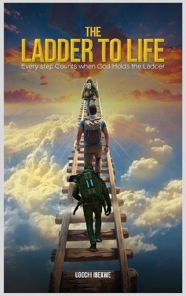 The Ladder to Life: Every Step Counts When God Holds The Ladder