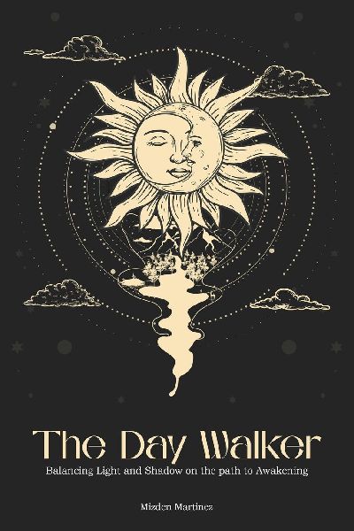 The Day Walker: Balancing Light and Shadow on the Path to Awakening