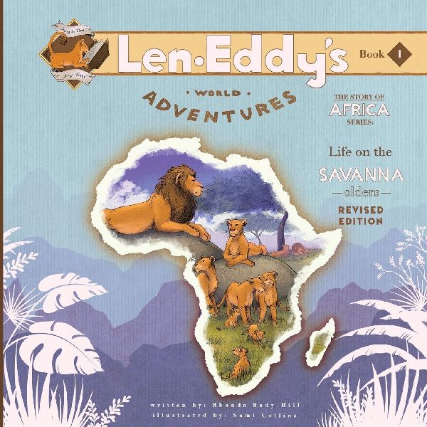 Life on the Savanna: Len Eddys World Adventures The Story of Africa Olders (Revised Edition)