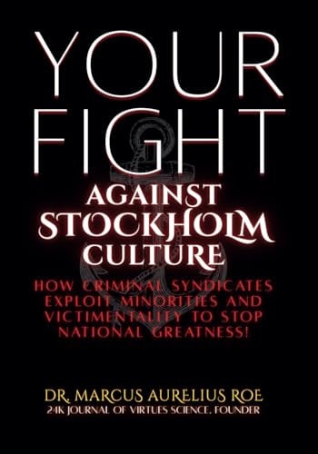 Your Fight Against Stockholm Culture: How Criminal Syndicates Exploit Minorities and Victimentality to Stop National Greatness
