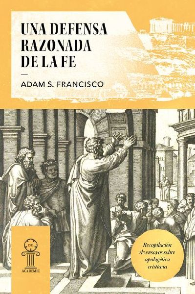 Una Defensa Razonada de la Fe: Recopilación de Ensayos Sobre Apologética Cristiana