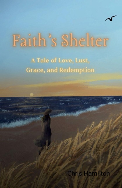 Faiths Shelter: A Tale of Love, Lust, Grace, and Redemption