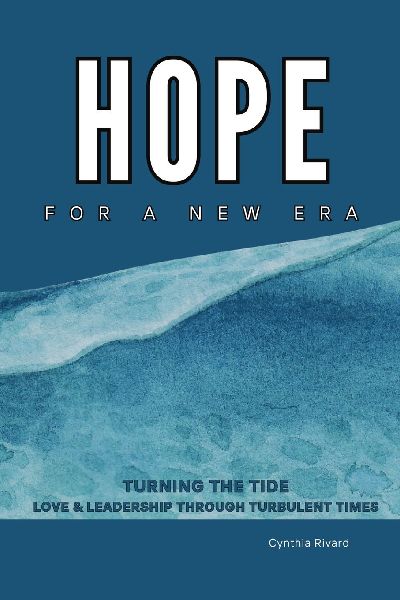Hope For A New Era: Turning the Tide, Love and Leadership Through Turbulent Times