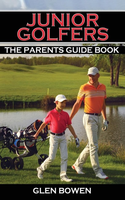 Junior Golfers: The Parents Guide Book