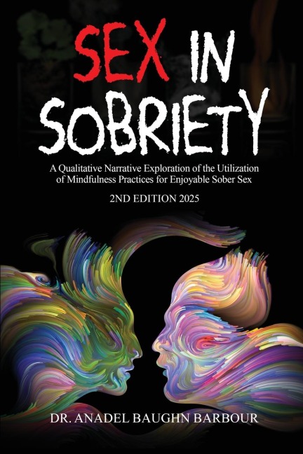 Sex In Sobriety A Qualitative Narrative Exploration of the Utilization of Mindfulness Practices for Enjoyable Sober Sex