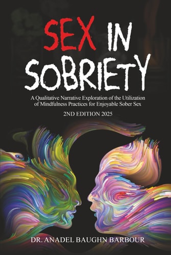 Sex In Sobriety A Qualitative Narrative Exploration of the Utilization of Mindfulness Practices for Enjoyable Sober Sex