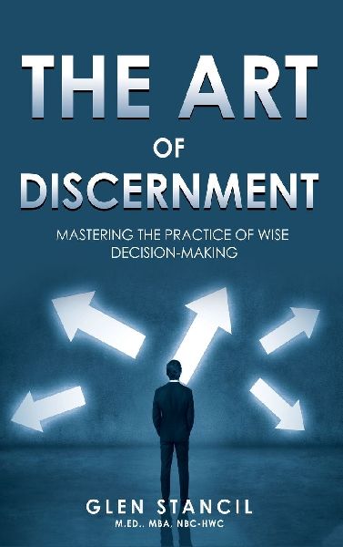 The Art of Discernment: Mastering the Practice of Wise Decision-Making