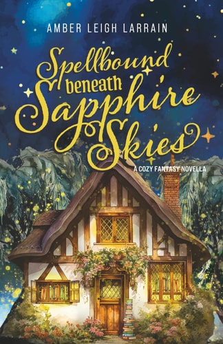 Spellbound Beneath Sapphire Skies A Cozy Fantasy Novella