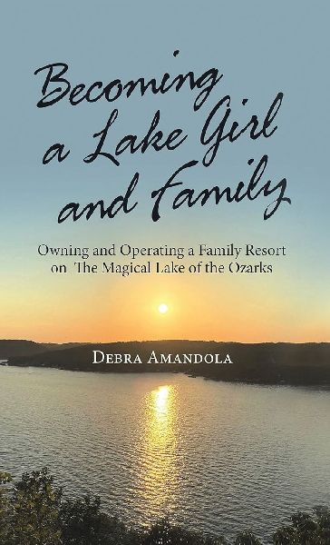 Becoming a Lake Girl and Family: Owning and Operating a Family Resort on the Magical Lake of the Ozarks