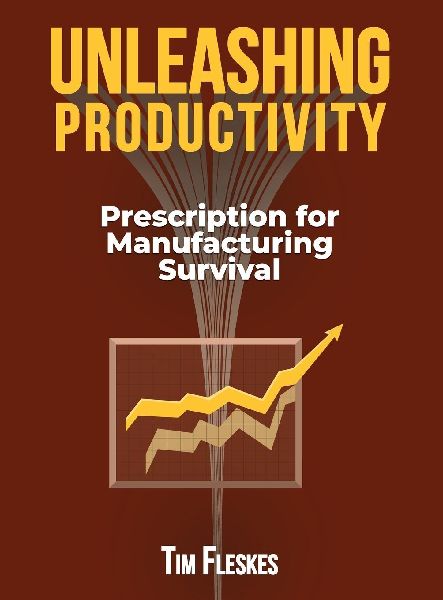 UNLEASHING PRODUCTIVITY: Prescription for Manufacturing Survival