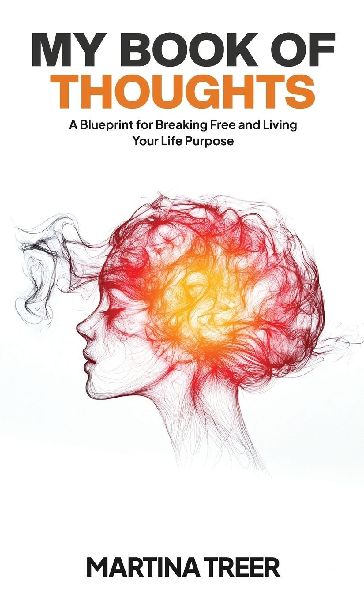 My Book of Thoughts: A Blueprint for Breaking Free and Living Your Life Purpose
