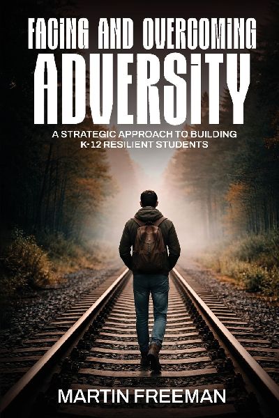 Facing and Overcoming Adversity: A Strategic Approach to Building K-12 Resilient Students
