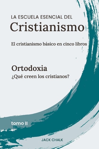 La Escuela Esencial Del Cristianismo, Vol. II - Ortodoxia
