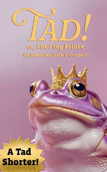 Tad! or, The Frog Prince (A Tad Shorter)