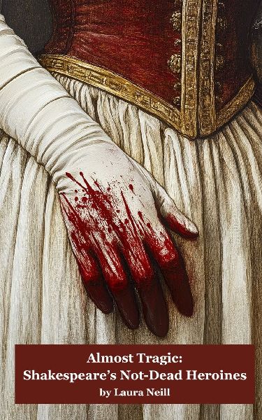 Almost Tragic: Shakespeare's Not-Dead Heroines