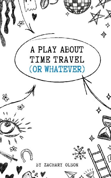 A Play About Time Travel (Or Whatever)