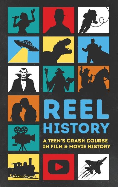 Reel History: A Teens Crash Course in Film & Movie History