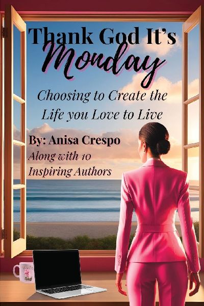 Thank God Its Monday: Choosing to Create the Life you Love to Live