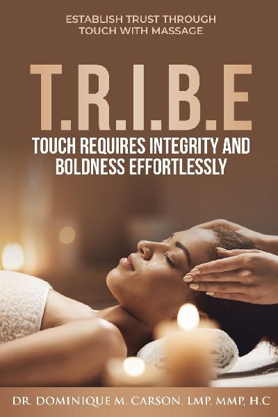 T.R.I.B.E (Touch Requires Integrity and Boldness Effortlessly): Establish Trust Through Touch with Massage