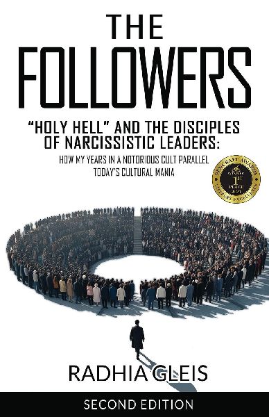 The Followers: "Holy Hell" and the Disciples of Narcissistic Leaders: How My Years in a Notorious Cult Parallel Today's Cultural Mania (SECOND EDITION)