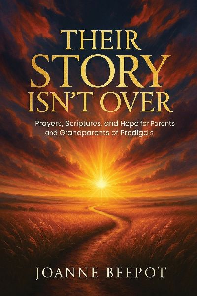 Their Story Isnt Over: Prayers, Scriptures, and Hope for Parents and Grandparents of Prodigals