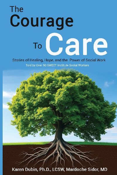 THE COURAGE TO CARE: Stories of Healing, Hope, and the Power of Social Work