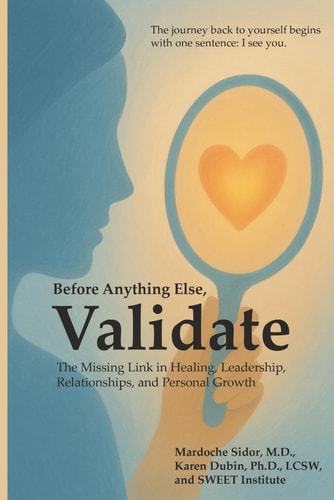 Before Anything Else, Validate The Missing Link in Healing, Leadership, Relationships, and Personal Growth