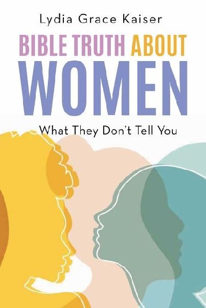 Bible Truth about Women: What They Dont Tell You