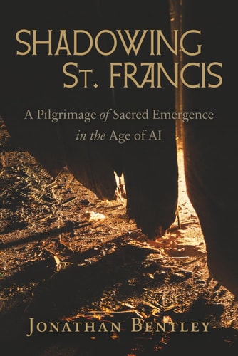 Shadowing St. Francis A Pilgrimage of Sacred Imagination in the Age of AI