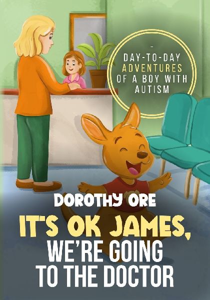 Its OK James, Were Going to the Doctor: Day-to-Day Adventures of a Boy with Autism