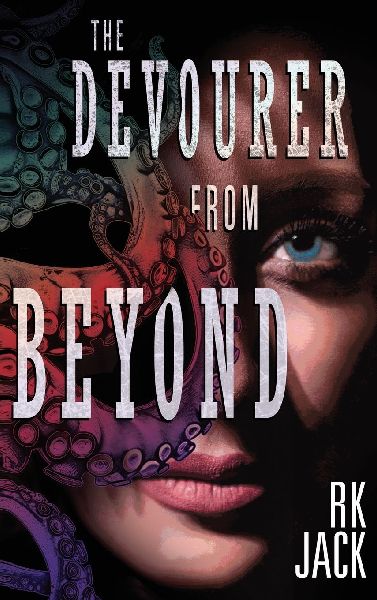 The Devourer From Beyond: A Supernatural Occult Thriller