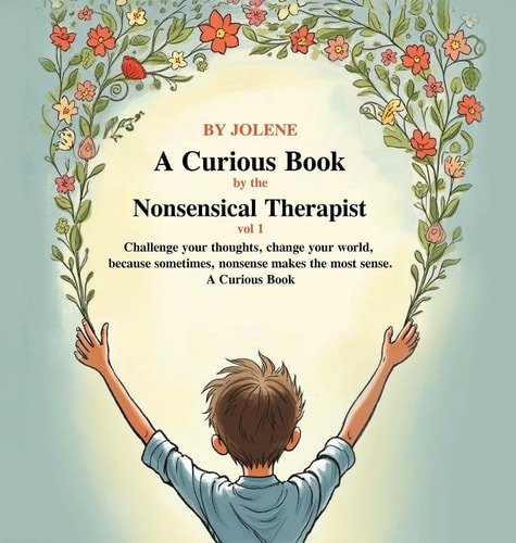 A Curious Book by the Nonsensical Therapist Vol 1