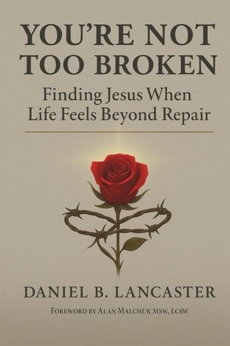 You're Not Too Broken Finding Jesus When Life Feels Beyond Repair