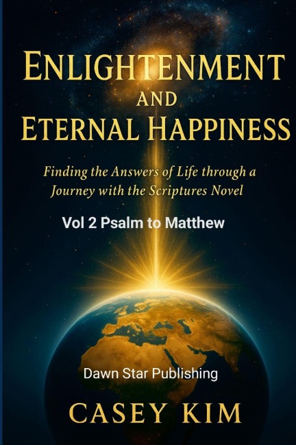 Enlightenment and Eternal Happiness: Finding the Answer to Life through a Journey with Novelized Scriptures