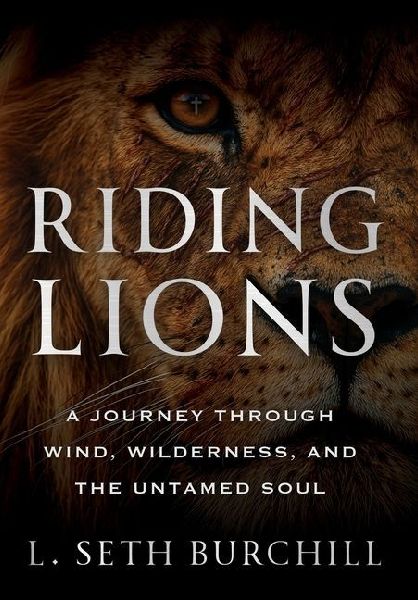 Riding Lions: A Journey Through Wind, Wilderness, and the Untamed Soul