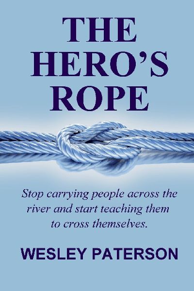 The Heros Rope: Stop Carrying People Across the River and Start Teaching Them to Cross Themselves